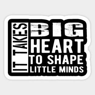 Kindergarten Teacher - It takes big heart to shape little minds Sticker